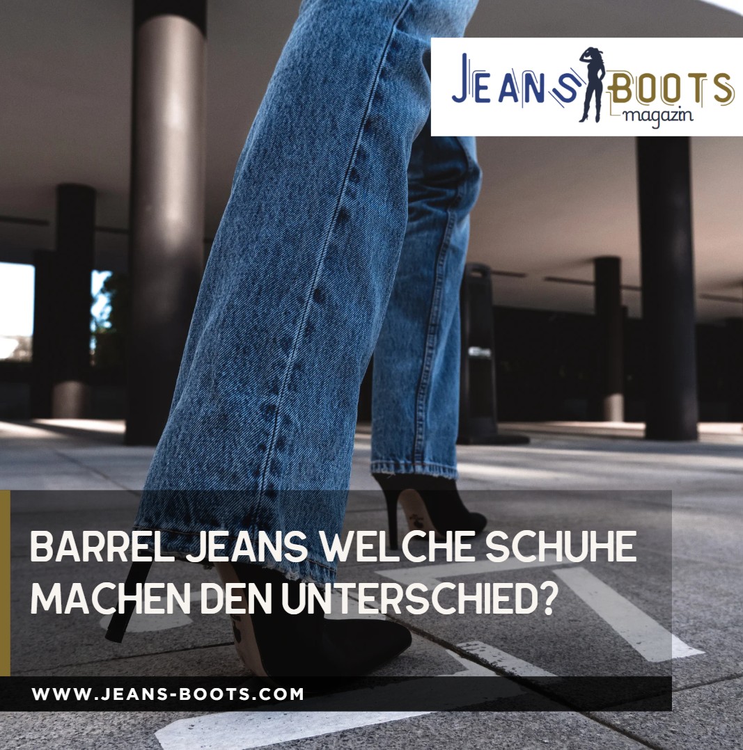 Barrel Jeans welche Schuhe machen den Unterschied Barrel Jeans welche Schuhe machen den Unterschied