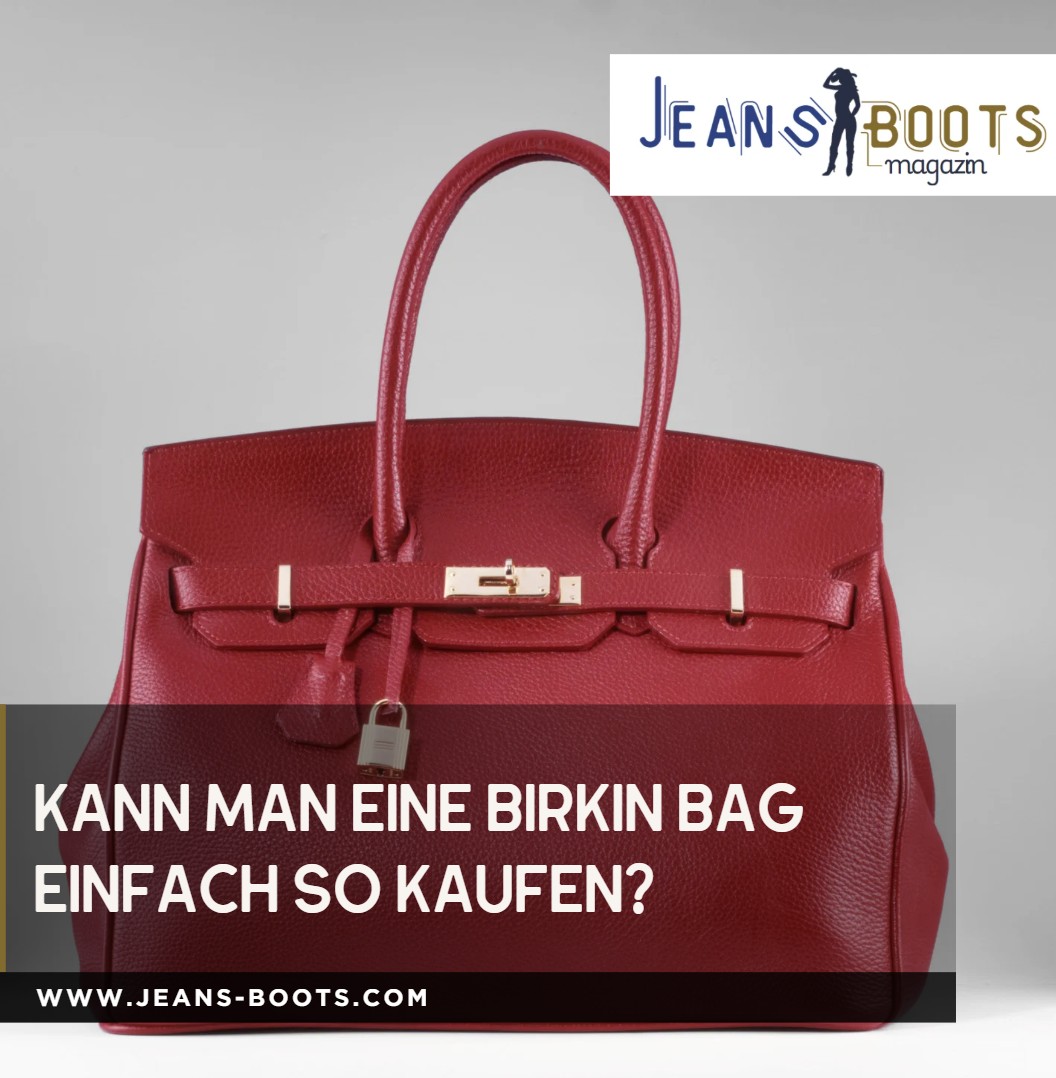 Kann man eine Birkin Bag einfach so kaufen Kann man eine Birkin Bag einfach so kaufen